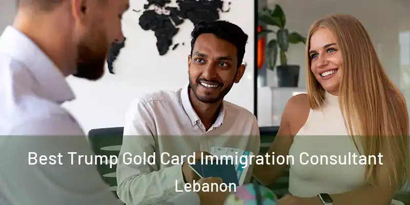  Best Trump Gold Card Immigration Consultant Lebanon