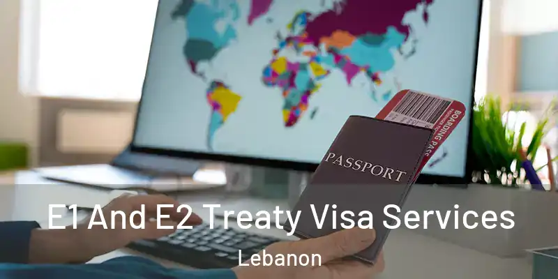  E1 And E2 Treaty Visa Services Lebanon