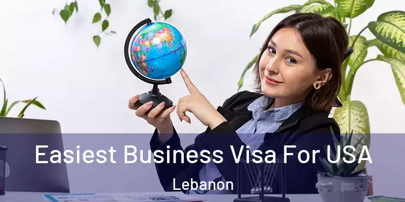  Easiest Business Visa For USA Lebanon