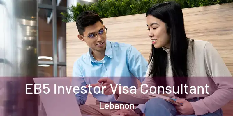  EB5 Investor Visa Consultant Lebanon