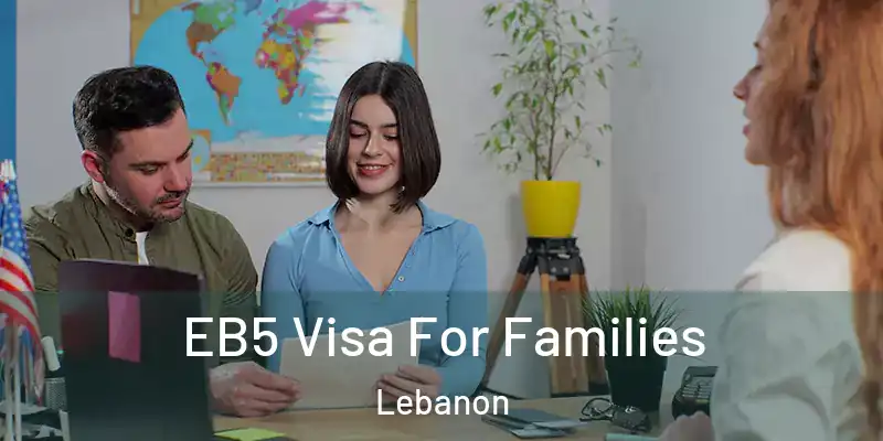  EB5 Visa For Families Lebanon