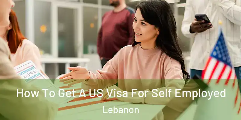  How To Get A US Visa For Self Employed Lebanon