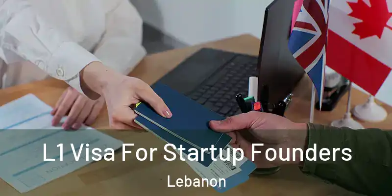  L1 Visa For Startup Founders Lebanon