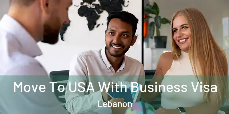  Move To USA With Business Visa Lebanon