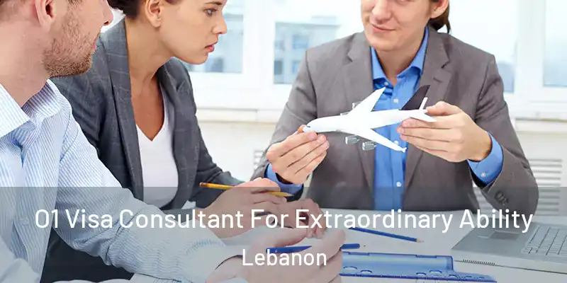  O1 Visa Consultant For Extraordinary Ability Lebanon