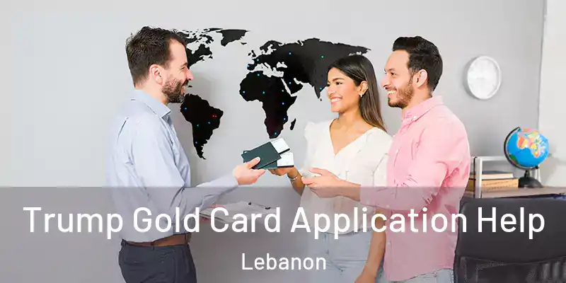  Trump Gold Card Application Help Lebanon