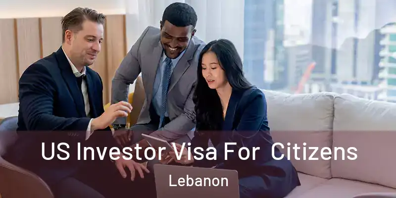  US Investor Visa For Citizens Lebanon
